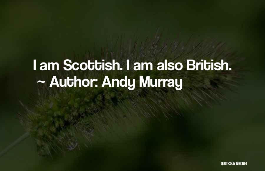 Andy Murray Quotes: I Am Scottish. I Am Also British.