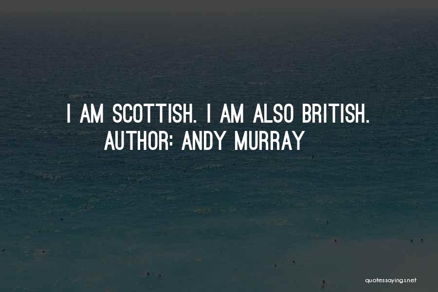Andy Murray Quotes: I Am Scottish. I Am Also British.
