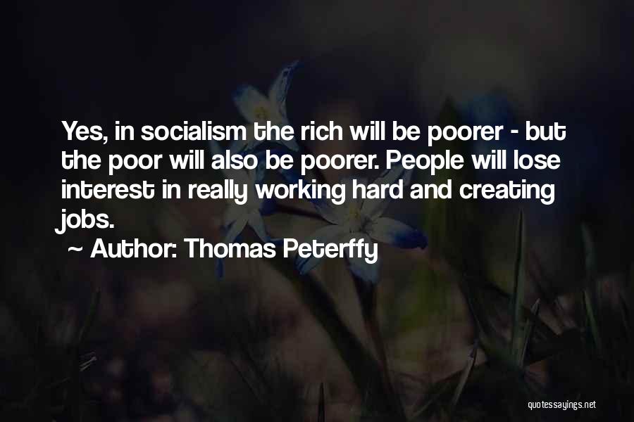 Thomas Peterffy Quotes: Yes, In Socialism The Rich Will Be Poorer - But The Poor Will Also Be Poorer. People Will Lose Interest
