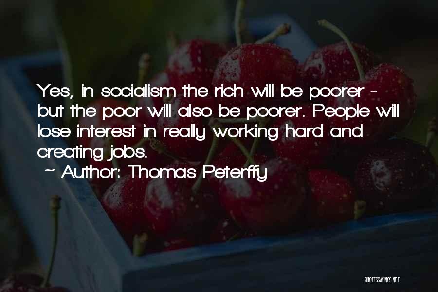 Thomas Peterffy Quotes: Yes, In Socialism The Rich Will Be Poorer - But The Poor Will Also Be Poorer. People Will Lose Interest