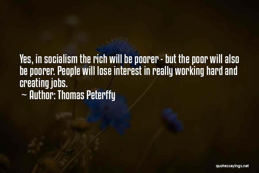 Thomas Peterffy Quotes: Yes, In Socialism The Rich Will Be Poorer - But The Poor Will Also Be Poorer. People Will Lose Interest