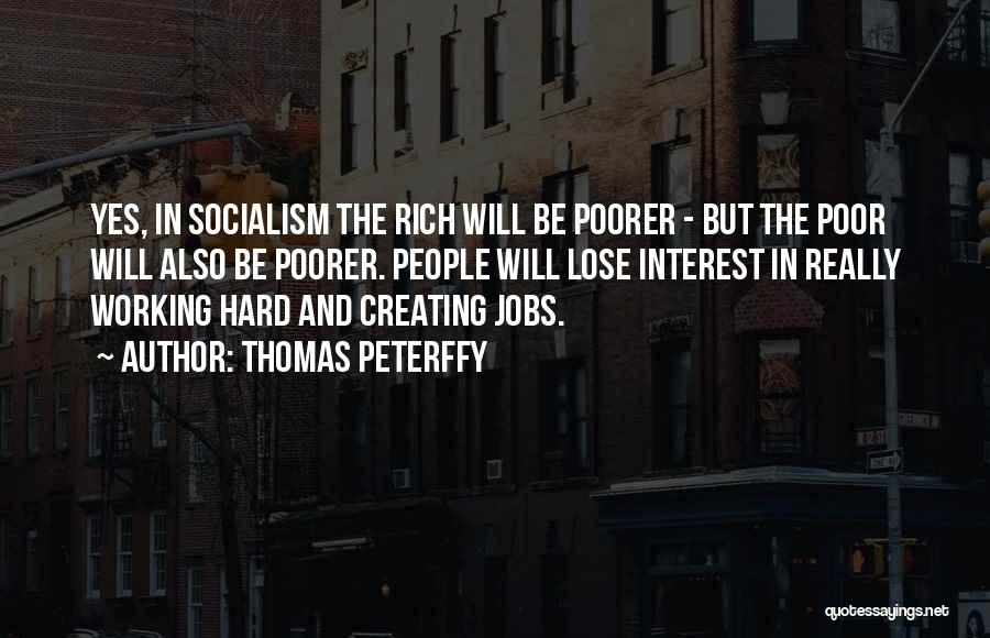 Thomas Peterffy Quotes: Yes, In Socialism The Rich Will Be Poorer - But The Poor Will Also Be Poorer. People Will Lose Interest