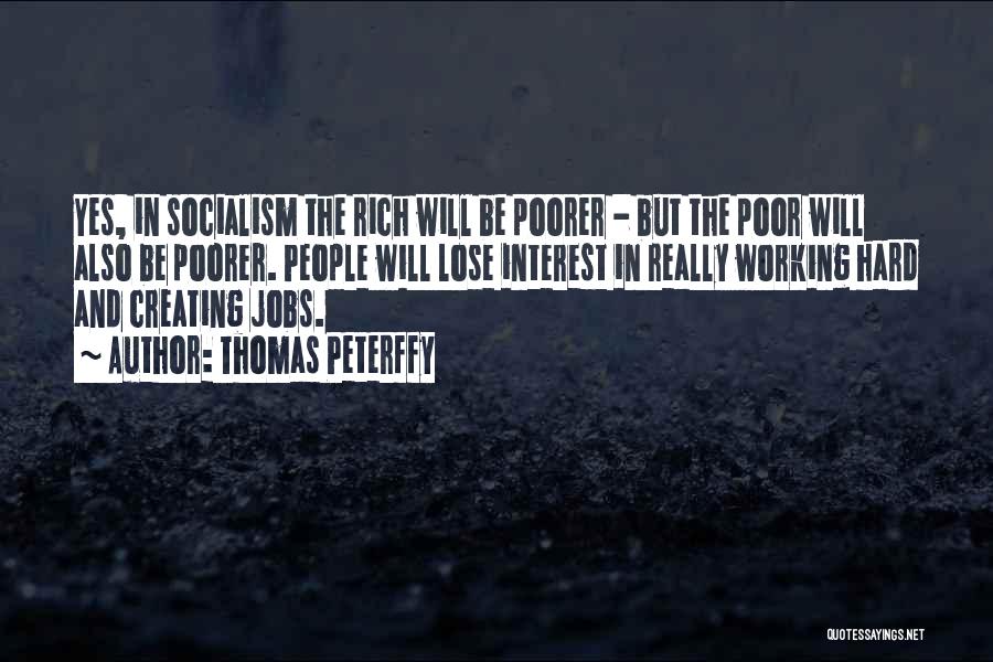 Thomas Peterffy Quotes: Yes, In Socialism The Rich Will Be Poorer - But The Poor Will Also Be Poorer. People Will Lose Interest