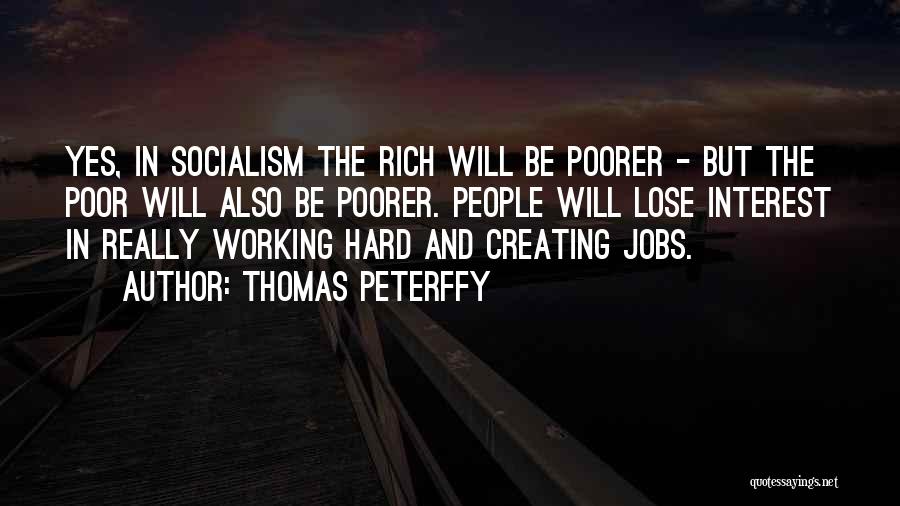 Thomas Peterffy Quotes: Yes, In Socialism The Rich Will Be Poorer - But The Poor Will Also Be Poorer. People Will Lose Interest