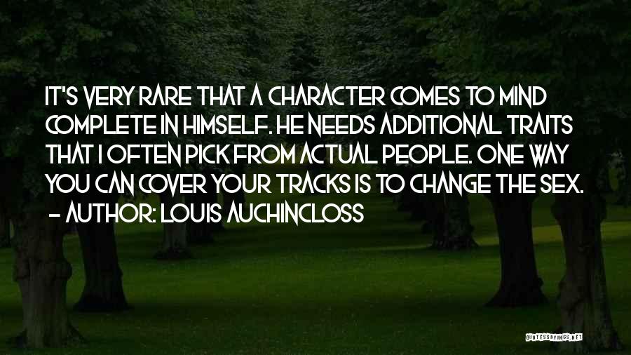 Louis Auchincloss Quotes: It's Very Rare That A Character Comes To Mind Complete In Himself. He Needs Additional Traits That I Often Pick