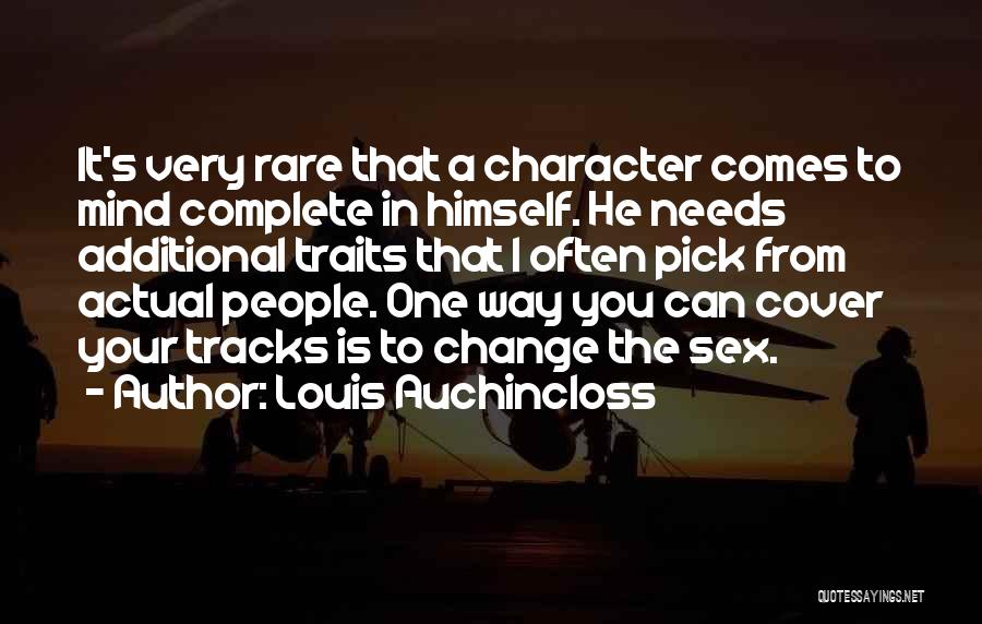 Louis Auchincloss Quotes: It's Very Rare That A Character Comes To Mind Complete In Himself. He Needs Additional Traits That I Often Pick