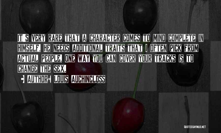 Louis Auchincloss Quotes: It's Very Rare That A Character Comes To Mind Complete In Himself. He Needs Additional Traits That I Often Pick