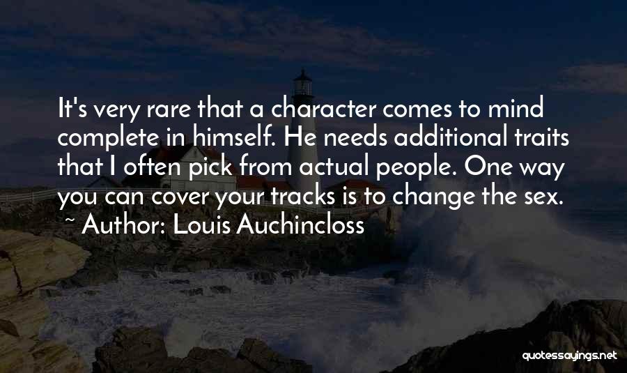 Louis Auchincloss Quotes: It's Very Rare That A Character Comes To Mind Complete In Himself. He Needs Additional Traits That I Often Pick