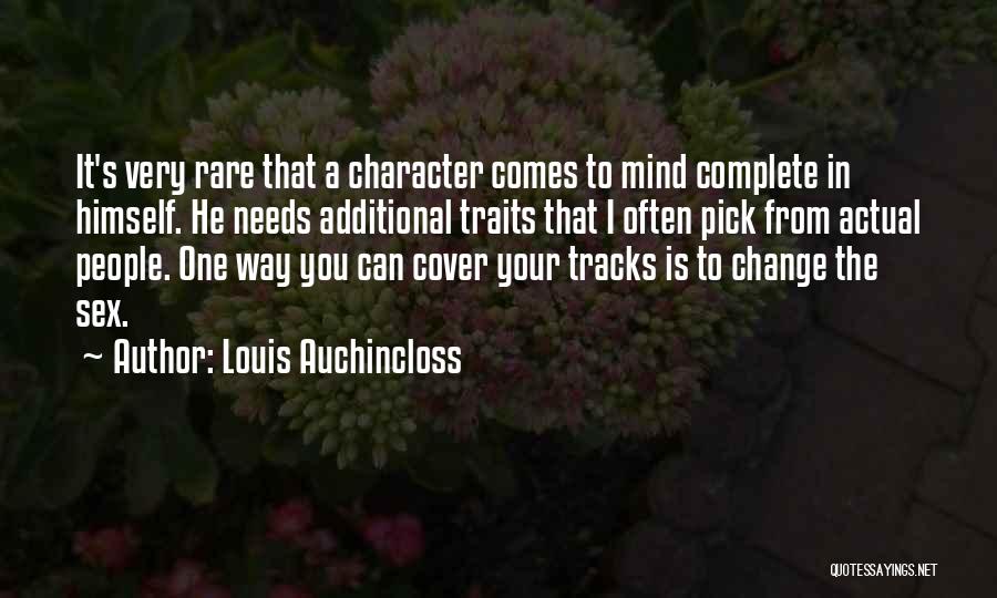 Louis Auchincloss Quotes: It's Very Rare That A Character Comes To Mind Complete In Himself. He Needs Additional Traits That I Often Pick