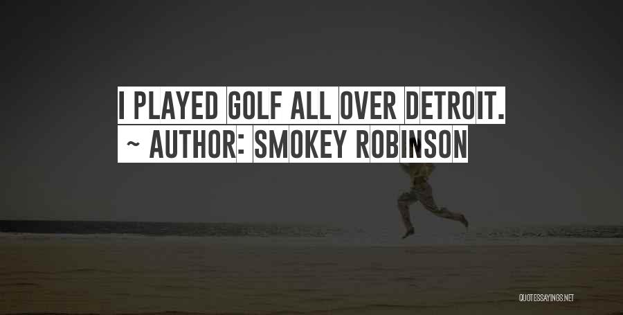 Smokey Robinson Quotes: I Played Golf All Over Detroit.