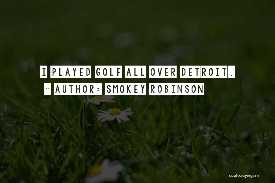 Smokey Robinson Quotes: I Played Golf All Over Detroit.