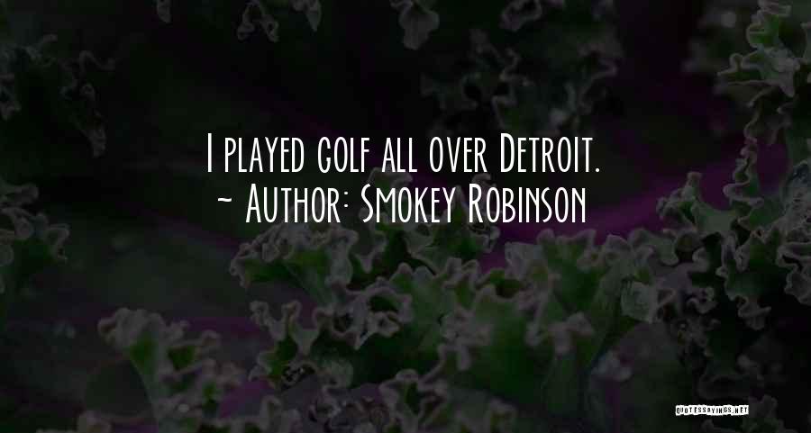 Smokey Robinson Quotes: I Played Golf All Over Detroit.