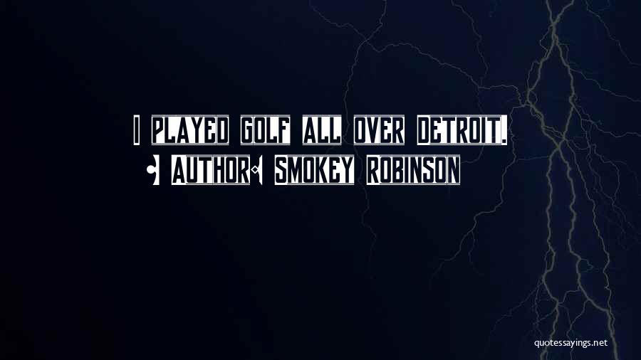 Smokey Robinson Quotes: I Played Golf All Over Detroit.
