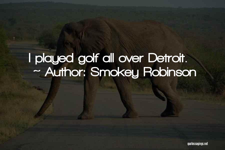 Smokey Robinson Quotes: I Played Golf All Over Detroit.