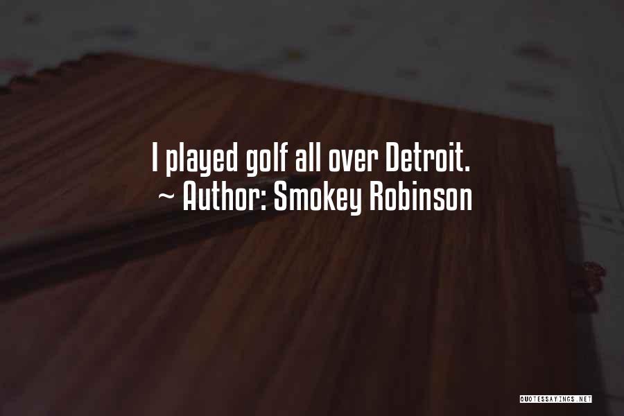 Smokey Robinson Quotes: I Played Golf All Over Detroit.