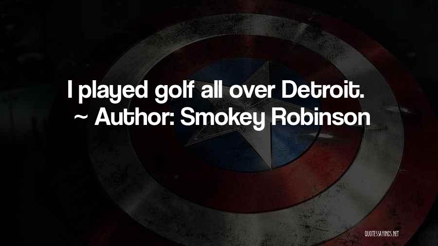 Smokey Robinson Quotes: I Played Golf All Over Detroit.