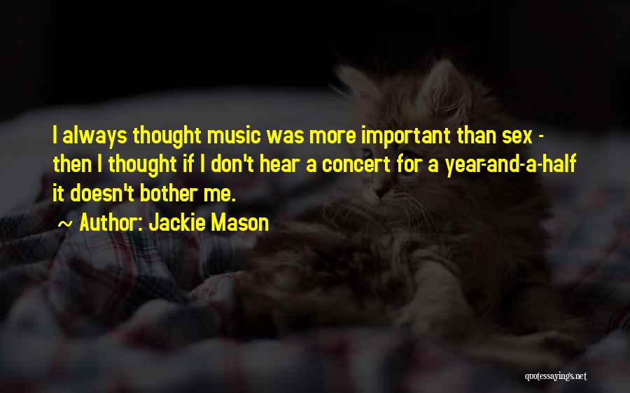 Jackie Mason Quotes: I Always Thought Music Was More Important Than Sex - Then I Thought If I Don't Hear A Concert For