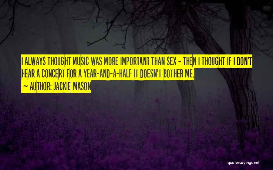 Jackie Mason Quotes: I Always Thought Music Was More Important Than Sex - Then I Thought If I Don't Hear A Concert For