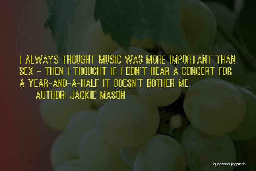 Jackie Mason Quotes: I Always Thought Music Was More Important Than Sex - Then I Thought If I Don't Hear A Concert For