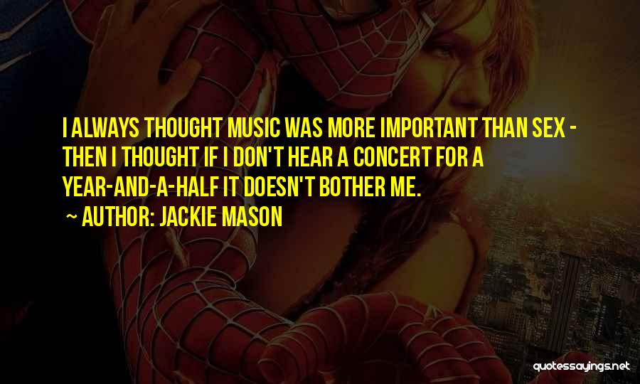 Jackie Mason Quotes: I Always Thought Music Was More Important Than Sex - Then I Thought If I Don't Hear A Concert For