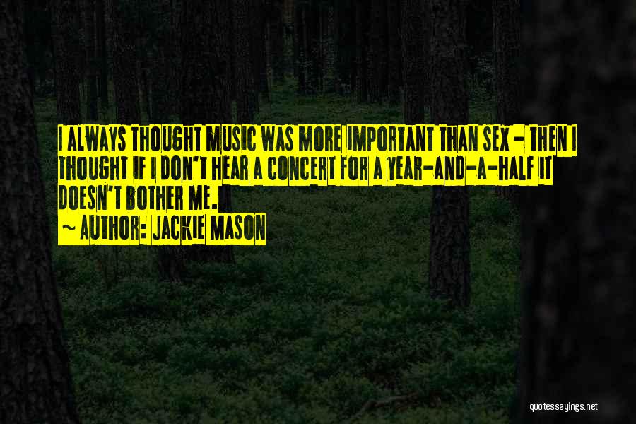 Jackie Mason Quotes: I Always Thought Music Was More Important Than Sex - Then I Thought If I Don't Hear A Concert For