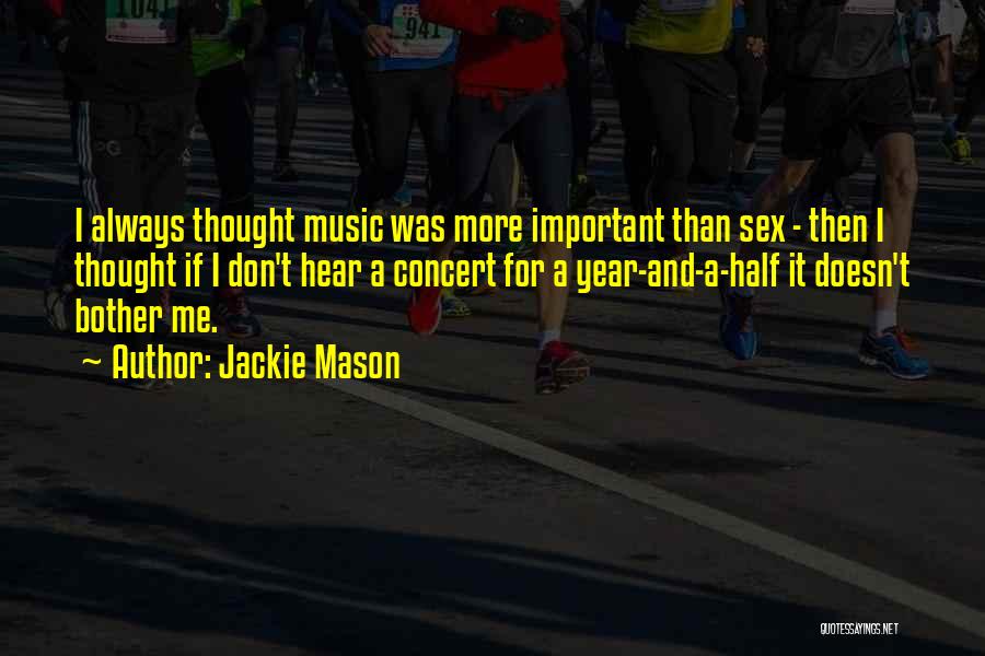 Jackie Mason Quotes: I Always Thought Music Was More Important Than Sex - Then I Thought If I Don't Hear A Concert For