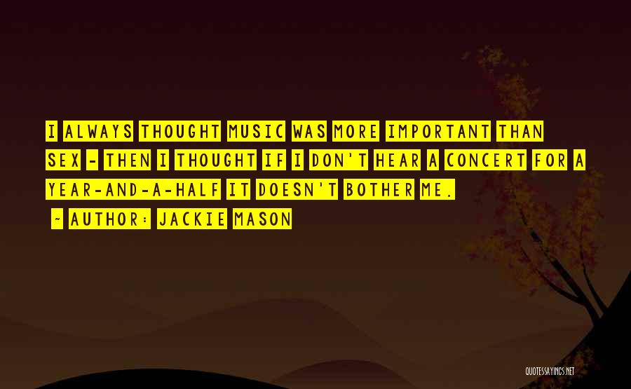 Jackie Mason Quotes: I Always Thought Music Was More Important Than Sex - Then I Thought If I Don't Hear A Concert For