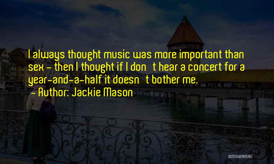 Jackie Mason Quotes: I Always Thought Music Was More Important Than Sex - Then I Thought If I Don't Hear A Concert For