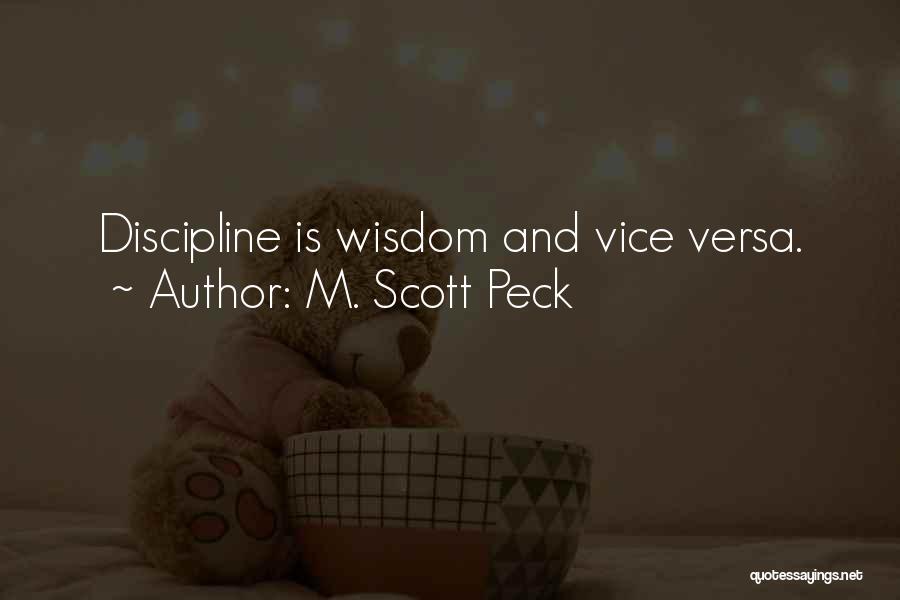 M. Scott Peck Quotes: Discipline Is Wisdom And Vice Versa.