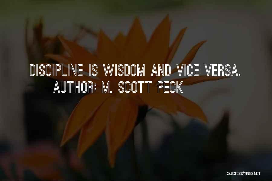 M. Scott Peck Quotes: Discipline Is Wisdom And Vice Versa.