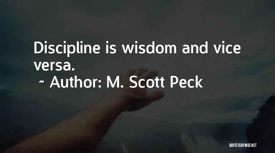 M. Scott Peck Quotes: Discipline Is Wisdom And Vice Versa.