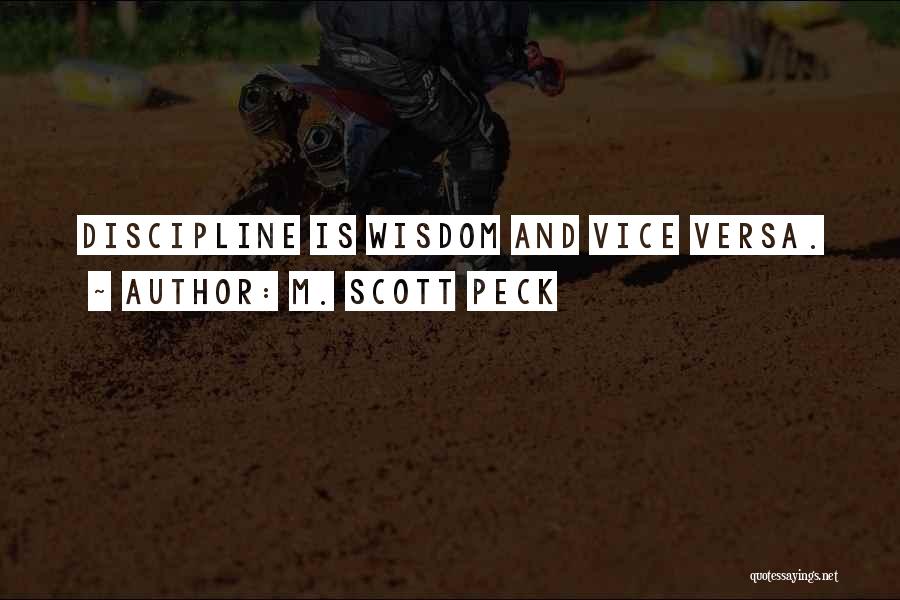 M. Scott Peck Quotes: Discipline Is Wisdom And Vice Versa.