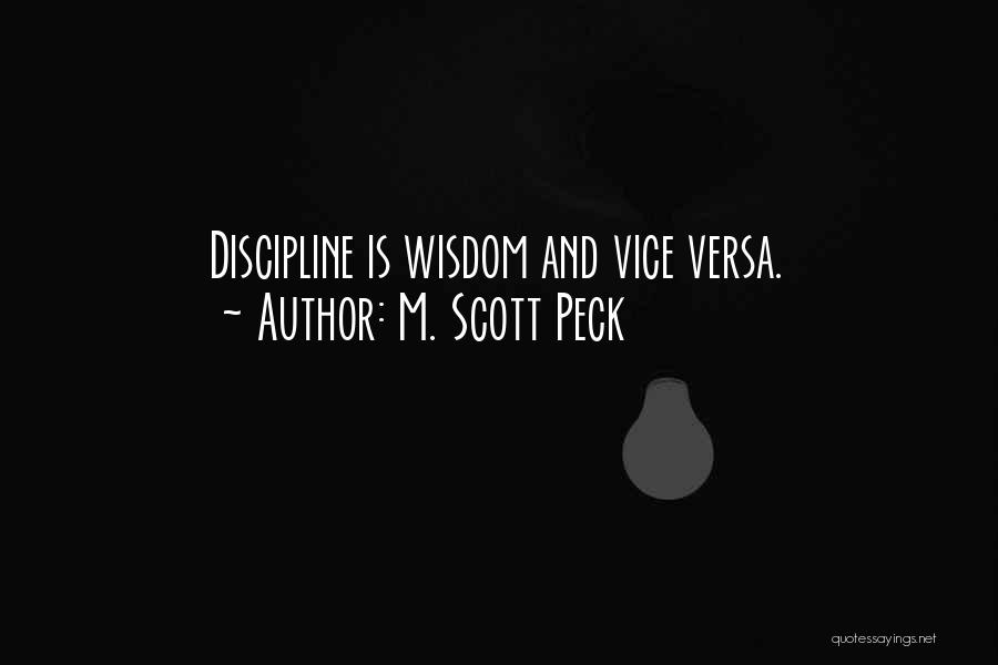 M. Scott Peck Quotes: Discipline Is Wisdom And Vice Versa.