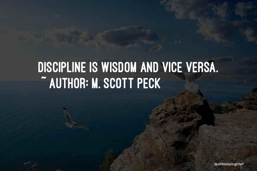 M. Scott Peck Quotes: Discipline Is Wisdom And Vice Versa.