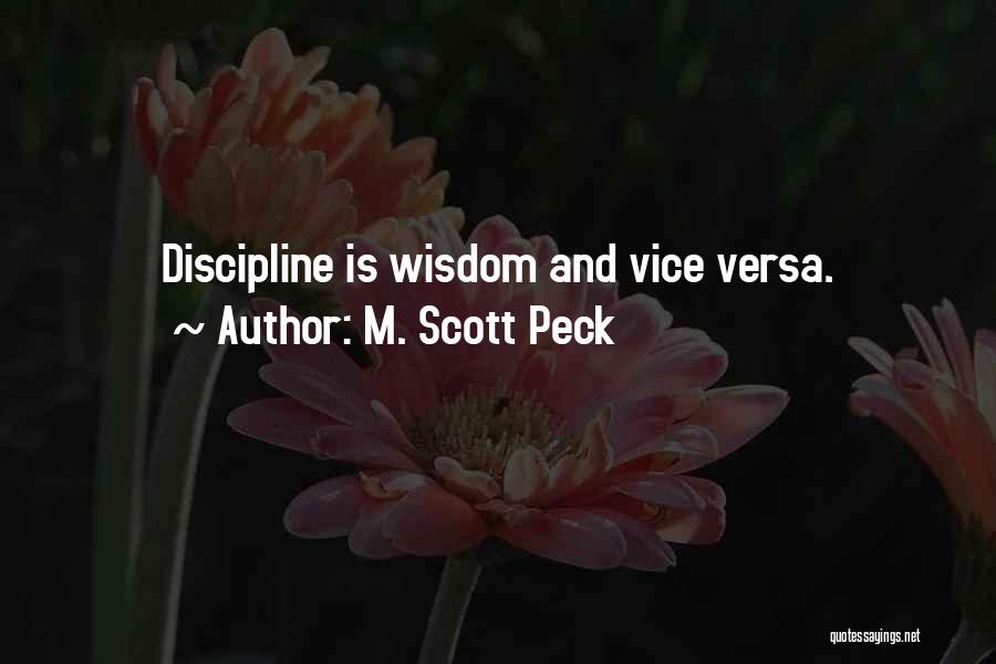 M. Scott Peck Quotes: Discipline Is Wisdom And Vice Versa.