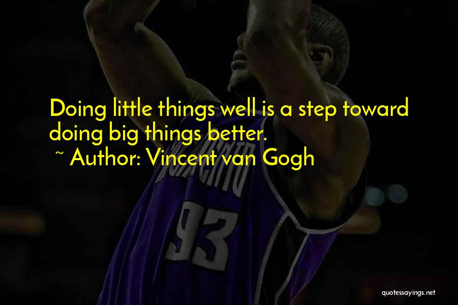 Vincent Van Gogh Quotes: Doing Little Things Well Is A Step Toward Doing Big Things Better.