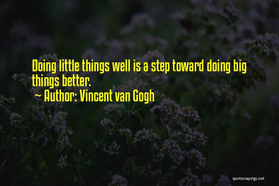 Vincent Van Gogh Quotes: Doing Little Things Well Is A Step Toward Doing Big Things Better.