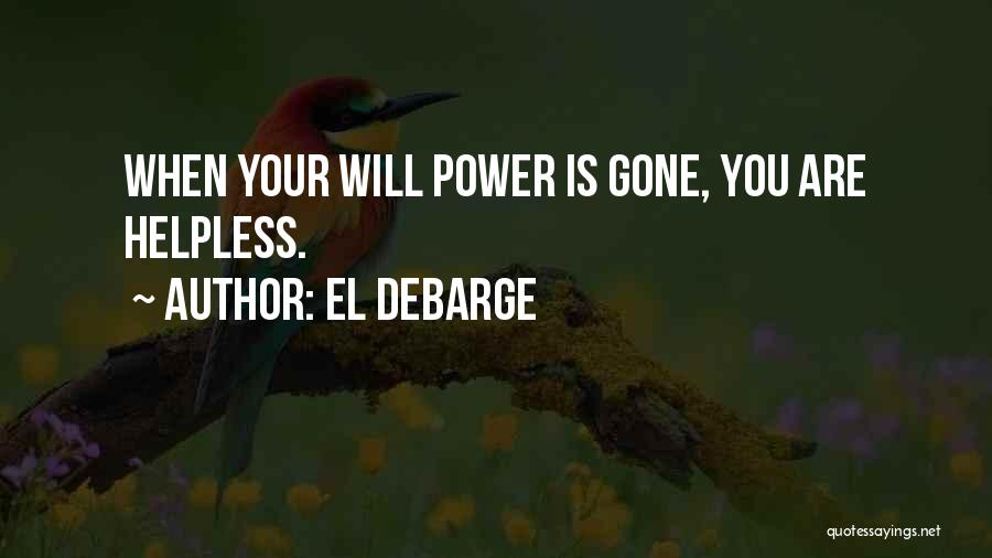 El DeBarge Quotes: When Your Will Power Is Gone, You Are Helpless.