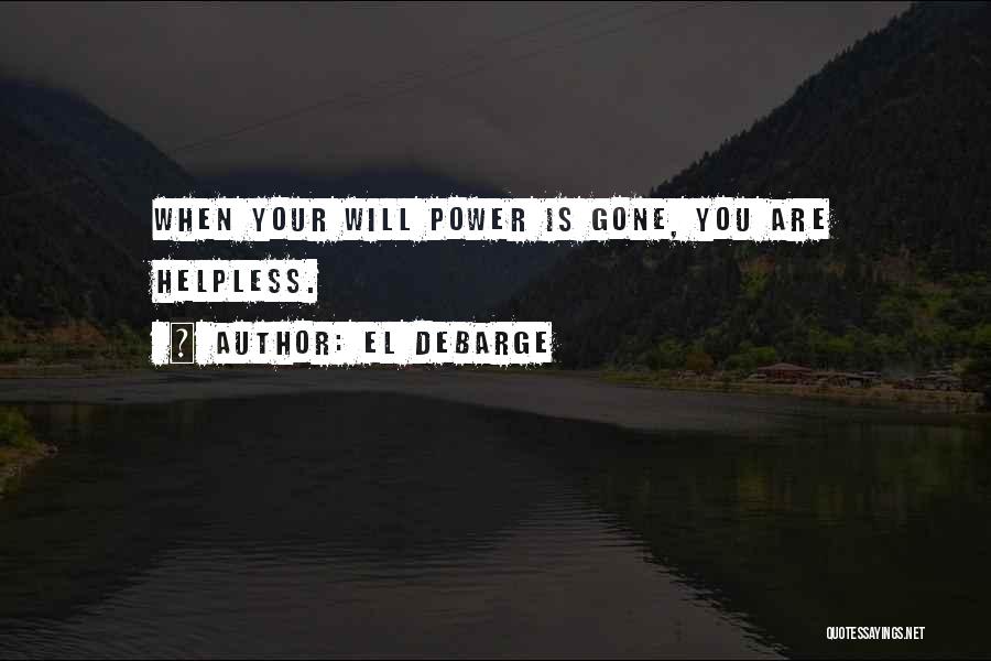 El DeBarge Quotes: When Your Will Power Is Gone, You Are Helpless.