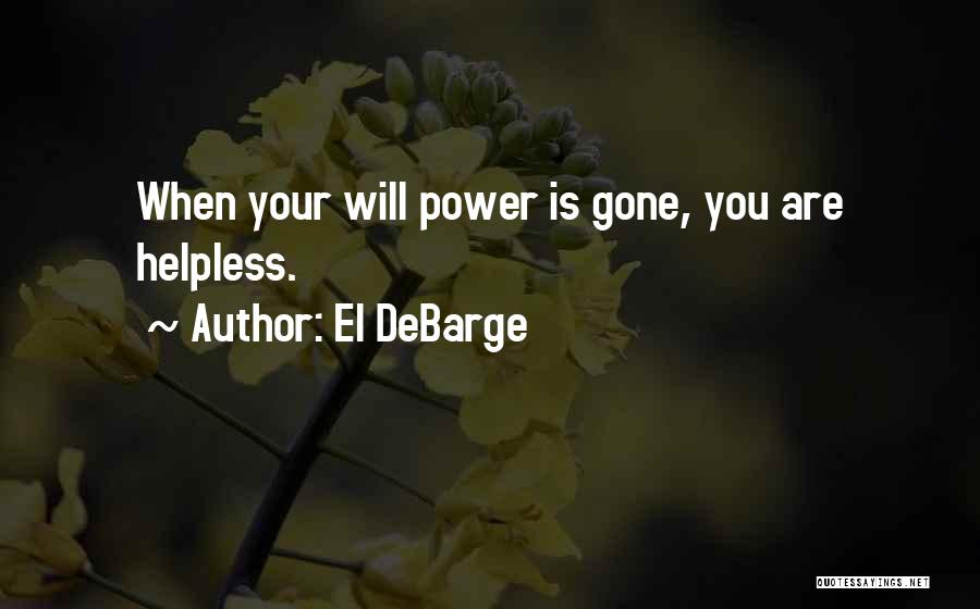 El DeBarge Quotes: When Your Will Power Is Gone, You Are Helpless.
