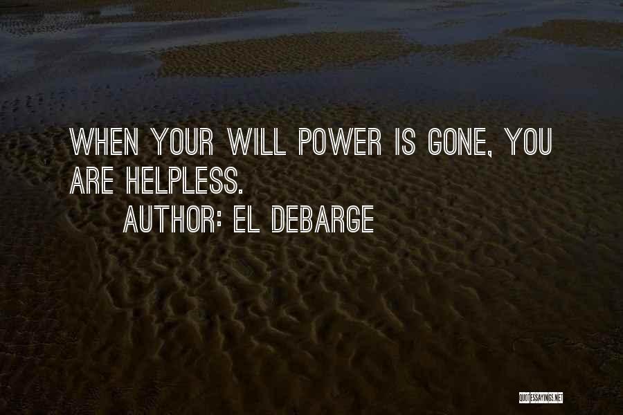 El DeBarge Quotes: When Your Will Power Is Gone, You Are Helpless.