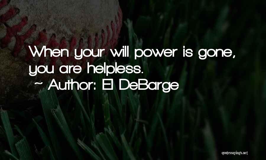 El DeBarge Quotes: When Your Will Power Is Gone, You Are Helpless.