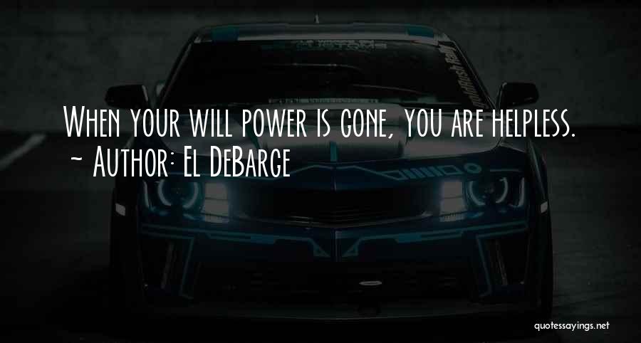 El DeBarge Quotes: When Your Will Power Is Gone, You Are Helpless.