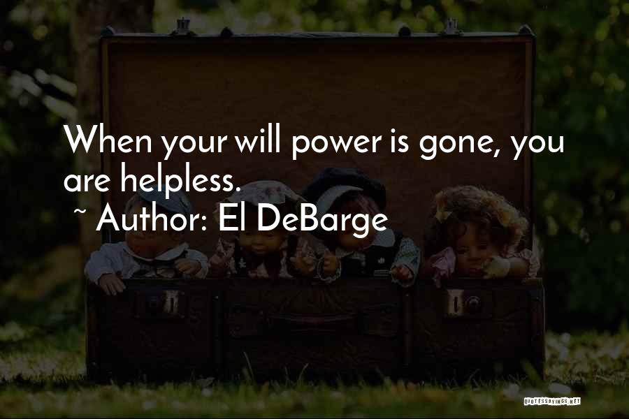 El DeBarge Quotes: When Your Will Power Is Gone, You Are Helpless.
