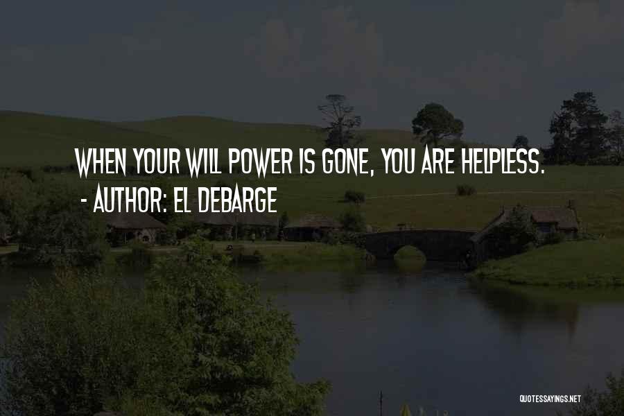 El DeBarge Quotes: When Your Will Power Is Gone, You Are Helpless.