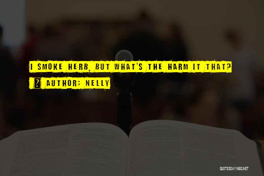 Nelly Quotes: I Smoke Herb, But What's The Harm It That?