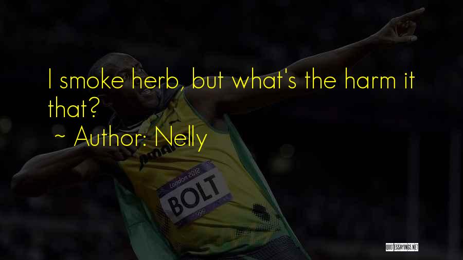 Nelly Quotes: I Smoke Herb, But What's The Harm It That?