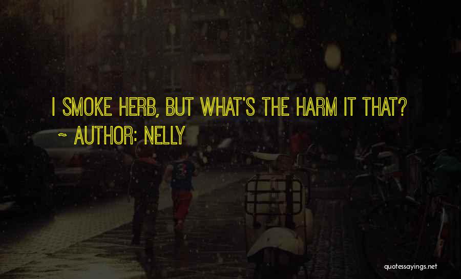 Nelly Quotes: I Smoke Herb, But What's The Harm It That?