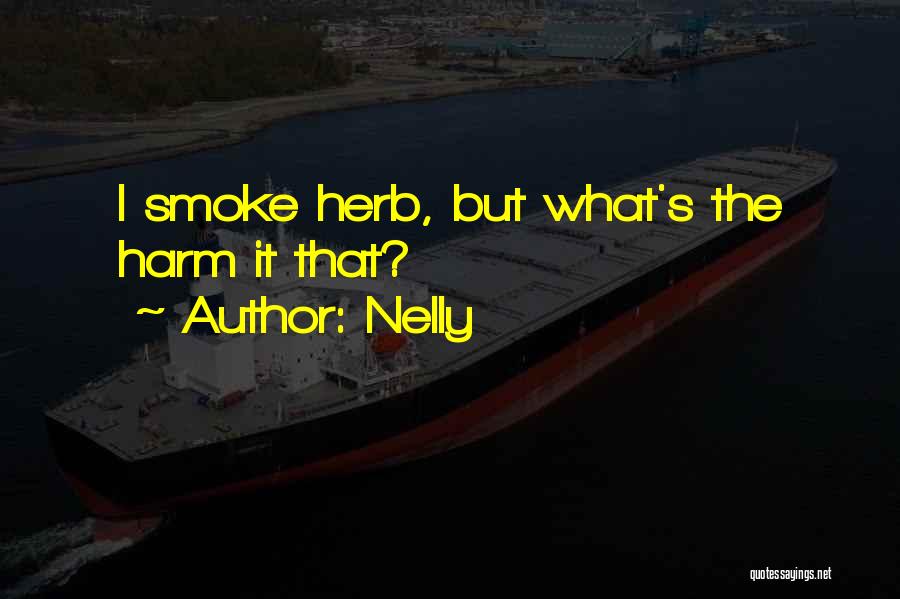 Nelly Quotes: I Smoke Herb, But What's The Harm It That?