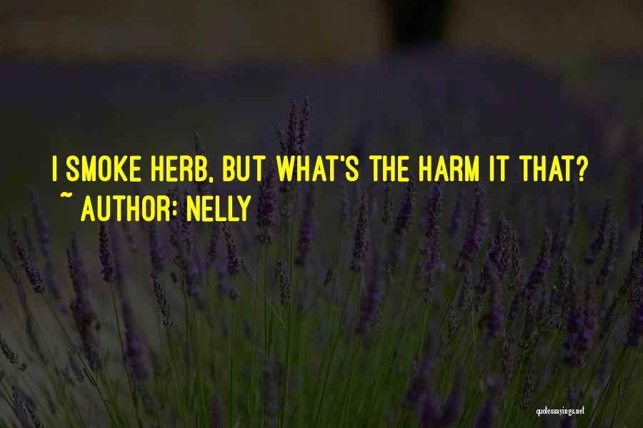 Nelly Quotes: I Smoke Herb, But What's The Harm It That?